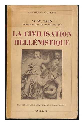 TARN, W. W. - La Civilisation Hellenistique ... Traduction Par E. J. Levy, Attachee Au Musee Guimet