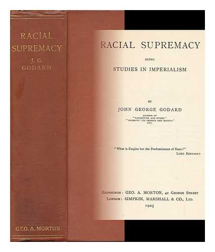 GODARD, JOHN GEORGE - Racial Supremacy, Being Studies in Imperialism, by John George Godard