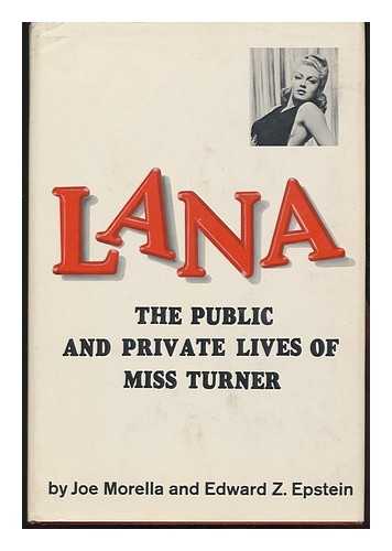 MORELLA, JOE. EPSTEIN, EDWARD Z. - Lana: the Public and Private Lives of Miss Turner