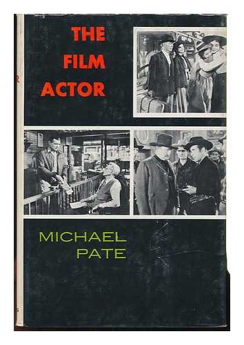 PATE, MICHAEL - The Film Actor : Acting for Motion Pictures and Television