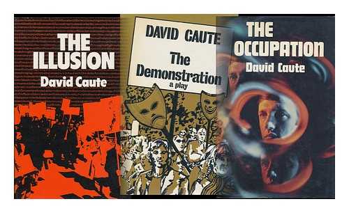 CAUTE, DAVID - The Occupation/the Demonstration/the Illusion - [The Confrontation Trilogy] - Three Volumes Complete The Confrontation Trilogy; Complete in Three Volumes