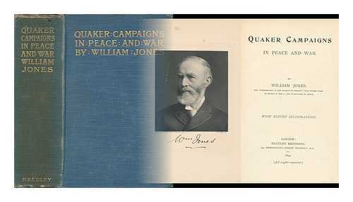 JONES, WILLIAM (1826-1899) - Quaker Campaigns in Peace and War. : by William Jones, ... with Eleven Illustrations