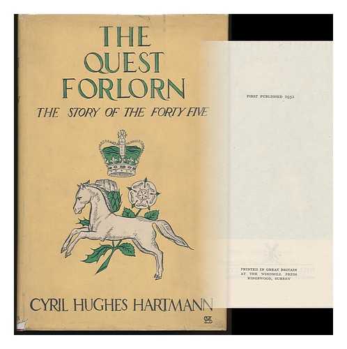 HARTMANN, CYRIL HUGHES - The Quest Forlorn; the Story of the Forty-Five
