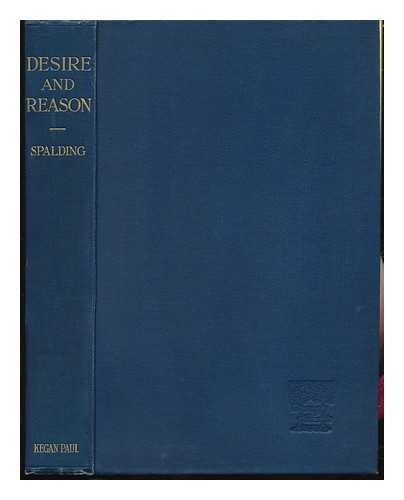 SPALDING, KENNETH JAY - Desire and Reason, Being an Account of the Origin and Development of Intellectual Principles