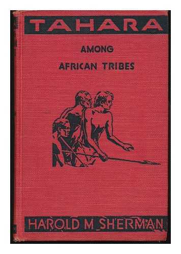 SHERMAN, HAROLD MORROW (1898-?) - Tahara Among African Tribes