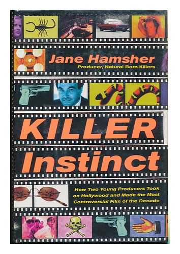HAMSHER, JANE - Killer Instinct : How Two Young Producers Took on Hollywood and Made the Most Controversial Film of the Decade