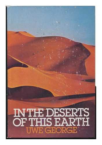 GEORGE, UWE (1940-?) - In the Deserts of This Earth / Uwe George ; Translated from the German by Richard and Clara Winston - [Uniform Title: in Den Wusten Dieser Erde. English]