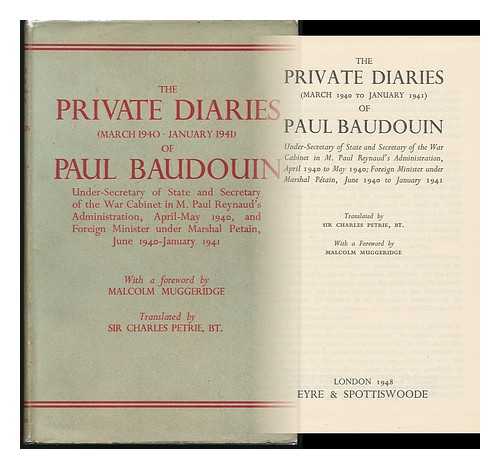 BAUDOUIN, PAUL - The Private Diaries (March 1940 to January 1941) of Paul Baudouin / Paul Baudouin ; ...translated by Sir Charles Petrie, with a Foreword by Malcolm Muggeridge