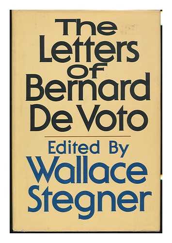 DE VOTO, BERNARD AUGUSTINE - The Letters of Bernard Devoto / [Edited By] Wallace Stegner