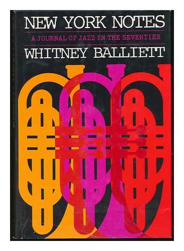 BALLIETT, WHITNEY - New York Notes : a Journal of Jazz, 1972-1975 / Whitney Balliett