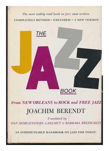 Berendt, Joachim Ernst - The Jazz Book; from New Orleans to Rock and Free Jazz, by Joachim Berendt. Translated by Dan Morgenstern and Helmut and Barbara Bredigkeit