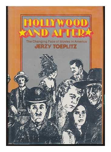 Toeplitz, Jerzy - Hollywood and after : the Changing Face of Movies in America / Jerzy Toeplitz ; Translated by Boleslaw Sulik