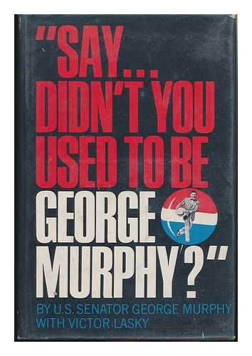 MURPHY, GEORGE - 'Say ... Didn't You Used to be George Murphy?' by George Murphy, with Victor Lasky