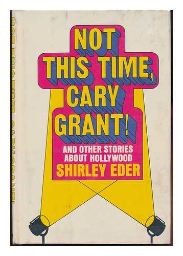 EDER, SHIRLEY - Not This Time, Cary Grant! And Other Stories about Hollywood