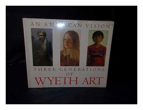 DUFF, JAMES H. (TEXT) - An American Vision : Three Generations of Wyeth Art : N. C. Wyeth, Andrew Wyeth, James Wyeth / Essays by James H. Duff ... [Et Al. ]