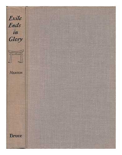 MERTON, THOMAS (1915-1968) - Exile Ends in Glory; the Life of a Trappistine, Mother M. Berchmans, O. C. S.O