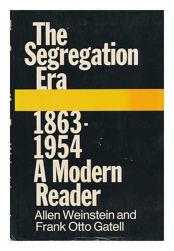 WEINSTEIN, ALLEN & GATELL, FRANK OTTO (JOINT COMP. ) - The Segregation Era, 1863-1954; a Modern Reader