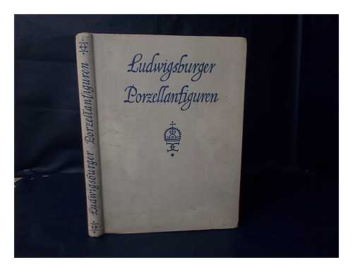 CHRIST, HANS - Ludwigsburger Porzellanfiguren Mit 162 Abbildungen in Kupfertiefdruck...