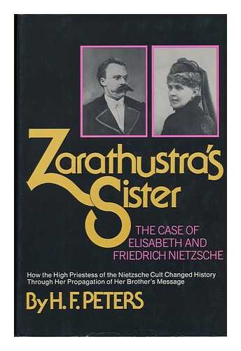 PETERS, H. F. (HEINZ FREDERICK) - Zarathustra's Sister : the Case of Elisabeth and Friedrich Nietzsche