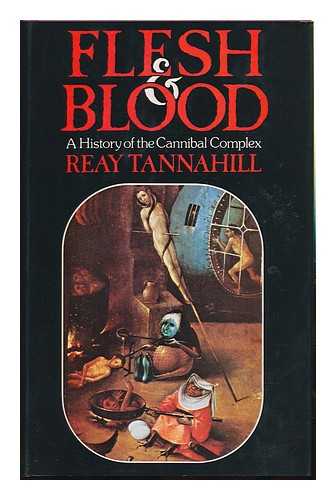 TANNAHILL, REAY - Flesh and Blood : a History of the Cannibal Complex / Reay Tannahill