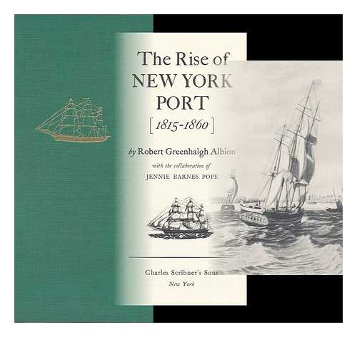 Albion, Robert Greenhalgh (1896-?) - The Rise of New York Port, 1815-1860. with the Collaboration of Jennie Barnes Pope