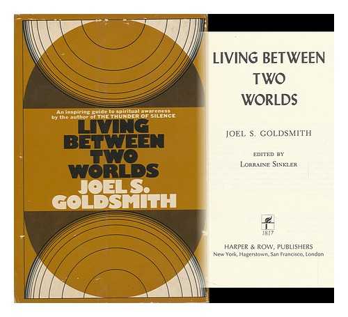 GOLDSMITH, JOEL S (1892-1964) - Living between Two Worlds. Edited by Lorraine Sinkler