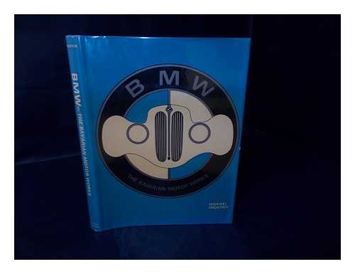 FROSTICK, MICHAEL - BMW : the Bavarian Motor Works / Michael Frostick