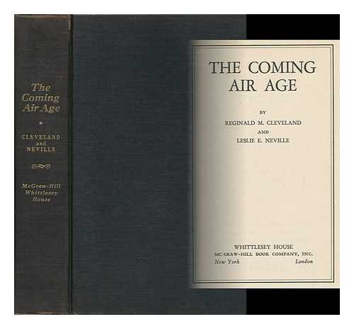 CLEVELAND, REGINALD M. (REGINALD MCINTOSH) - The Coming Air Age, by Reginald M. Cleveland and Leslie E. Neville