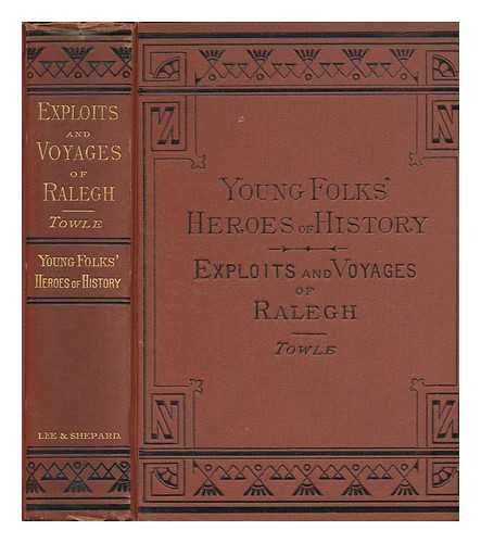 Towle, George M. (George Makepeace) - Ralegh, His Exploits and Voyages