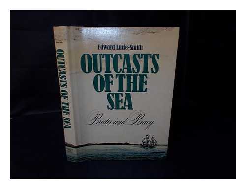 LUCIE-SMITH, EDWARD - Outcasts of the Sea : Pirates and Piracy