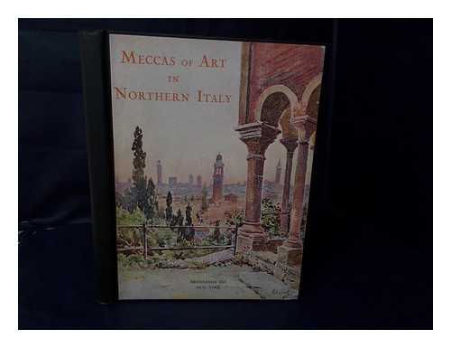 FAURE, GABRIEL - Meccas of Art in Northern Italy Translated by John Gilmer; Water-Colours by Pierre Vignal