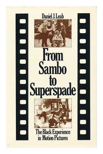 LEAB, DANIEL J. - From Sambo to Superspade : the Black Experience in Motion Pictures