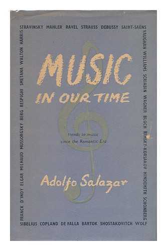 SALAZAR, ADOLFO (1890-1958) - Music in Our Time; Trends in Music Since the Romantic Era. Translated from the Spanish by Isabel Pope