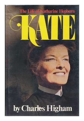 HIGHAM, CHARLES (1931-) - Kate : the Life of Katharine Hepburn