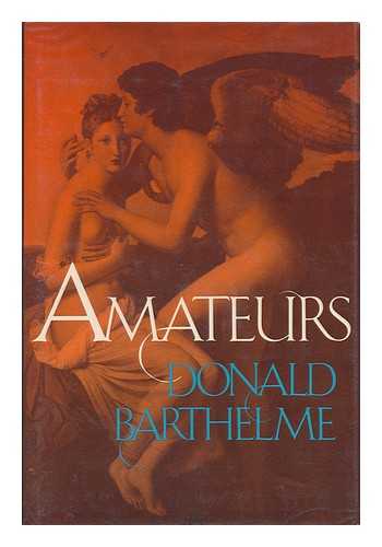 BARTHELME, DONALD - Amateurs