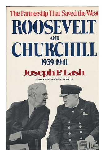 LASH, JOSEPH P. (1909-) - Roosevelt and Churchill, 1939-1941 : the Partnership That Saved the West