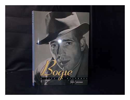 SCHLESINGER, JUDITH - Bogie; a Life in Pictures