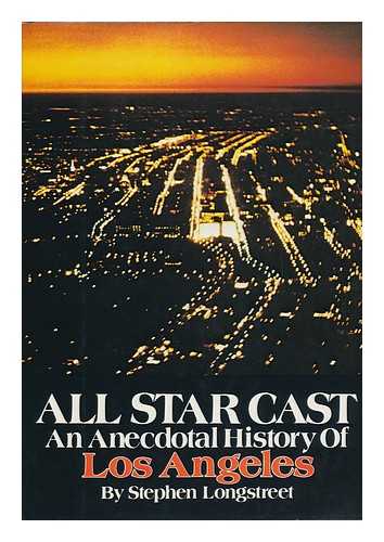 LONGSTREET, STEPHEN (1907-?) - All Star Cast : an Anecdotal History of Los Angeles