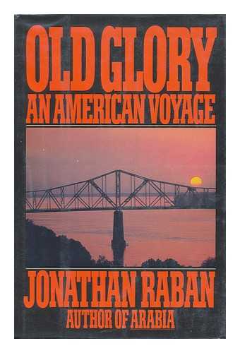 RABAN, JONATHAN - Old Glory : an American Voyage