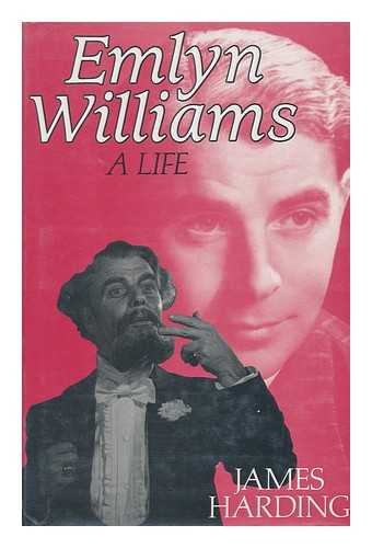 HARDING, JAMES - Emlyn Williams : a Life