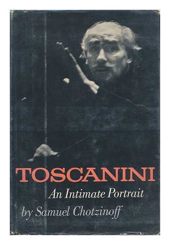 CHOTZINOFF, SAMUEL (1889-1964) - Toscanini: an Intimate Portrait