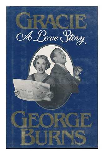 BURNS, GEORGE (1896-1996) - Gracie : a Love Story