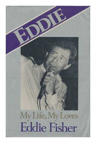 FISHER, EDDIE - Eddie : My Life, My Loves