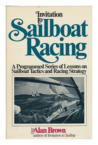 BROWN, ALAN (1925-1970) - Invitation to Sailboat Racing; a Programmed Series of Lessons in Sailing Tactics and Racing Strategy