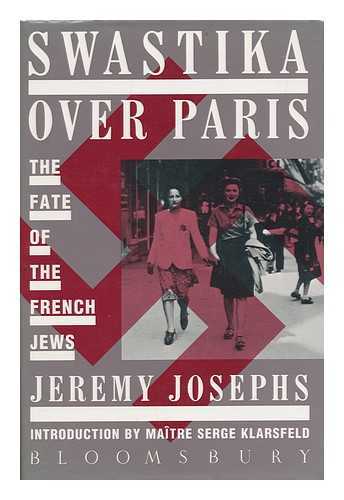 JOSEPHS, JEREMY - Swastika over Paris. The Fate of the French Jews