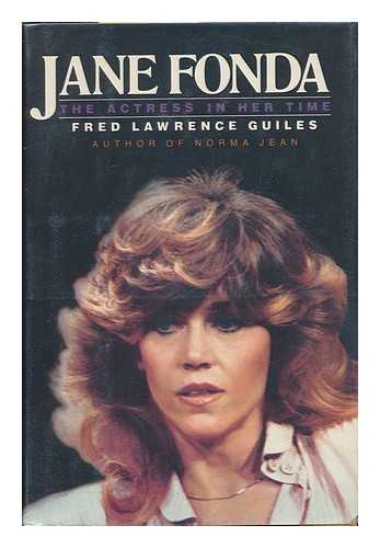 GUILES, FRED LAWRENCE - Jane Fonda, the Actress in Her Time