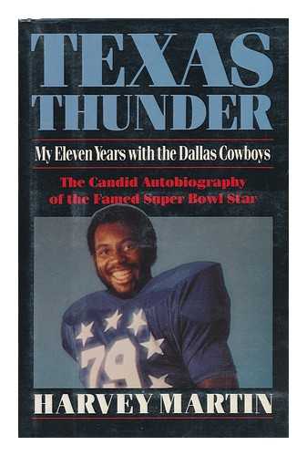 MARTIN, HARVEY - Texas Thunder : My Eleven Years with the Dallas Cowboys