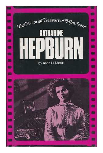 MARILL, ALVIN H. - Katharine Hepburn ; General Editor, Ted Sennett
