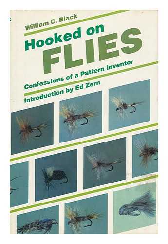 BLACK, WILLIAM C. (1931-) - Hooked on Flies : Confessions of a Pattern Inventor