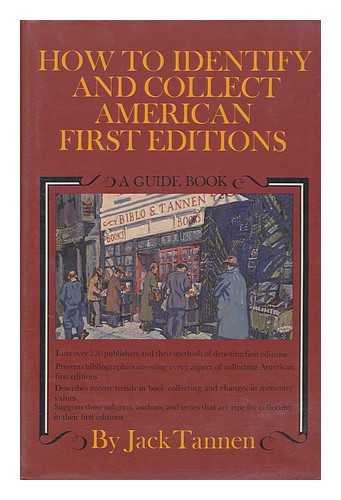 TANNEN, JACK - How to Identify and Collect American First Editions : a Guide Book